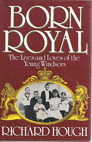 Imagen de archivo de Born Royal : The Lives and Loves of the Young Windsors a la venta por Better World Books: West
