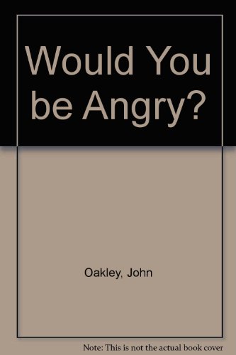 Would You Be Angry? (9780233983080) by Oakley, John