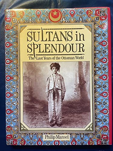 Beispielbild fr Sultans in Splendour: Last Years of the Ottoman World zum Verkauf von WorldofBooks