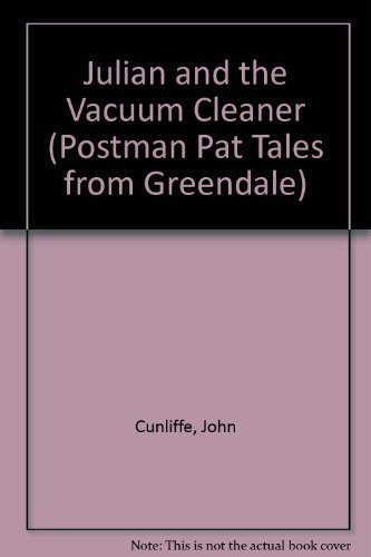 Julian and the Vacuum Cleaner (Postman Pat - Tales from Greendale) (9780233985909) by Cunliffe, John