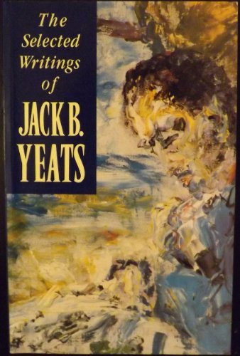 Beispielbild fr The Selected Writings of Jack B. Yeats zum Verkauf von WorldofBooks