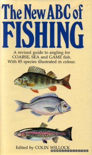 The New Abc of Fishing, a Revised Guide to Angling for Coarse, Sea and Game Fish with 85 Species Illustrated in Full Colour - WILLOCK, Colin