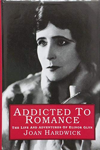 Stock image for Addicted to Romance: Life and Adventures of Elinor Glyn for sale by WorldofBooks