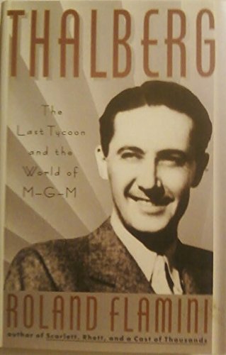 Beispielbild fr Thalberg: The Last Tycoon and the World of M-G-M. zum Verkauf von Books From California