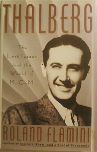 Imagen de archivo de Thalberg: The Last Tycoon and the World of M-G-M. a la venta por Books From California