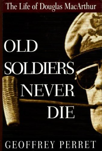 Imagen de archivo de Old Soldiers Never Die: Life and Legend of Douglas MacArthur a la venta por WorldofBooks