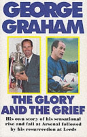 Beispielbild fr The Glory and the Grief: The Life of George Graham zum Verkauf von WorldofBooks