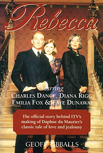 Rebecca: The Official Story Behind Itv's Making of Daphne Du Maurier's Classic Tale of Love and Jealousy (9780233990545) by Tibballs, Geoff