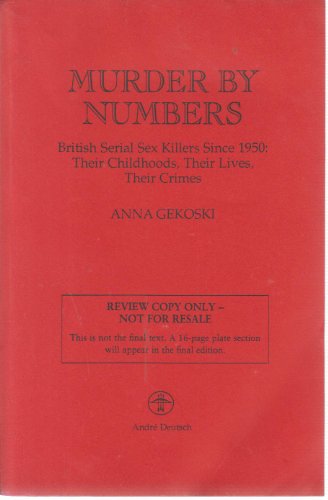Stock image for Murder by Numbers: British Serial Sex Killers Since 1950 for sale by AwesomeBooks