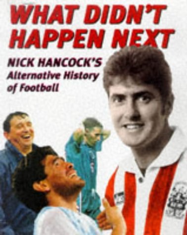 Beispielbild fr What Didn't Happen Next: Nick Hancock's Alternative History of Football zum Verkauf von AwesomeBooks