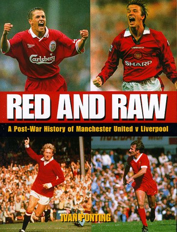 Red and Raw: A Post-war History of Manchester United V Liverpool (9780233993690) by Ponting, Ivan