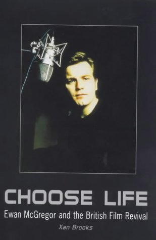 Imagen de archivo de Choose Life: Ewan McGregor and the British Film Revival a la venta por Wonder Book