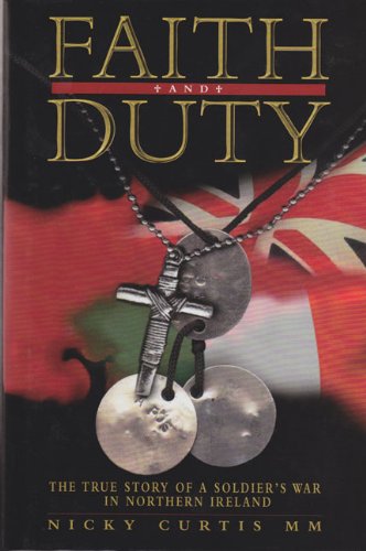 Imagen de archivo de Faith and Duty: The True Story of a Soldier's War in Northern Ireland a la venta por SecondSale