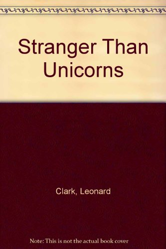 Stranger than unicorns (9780234721001) by Clark, Leonard