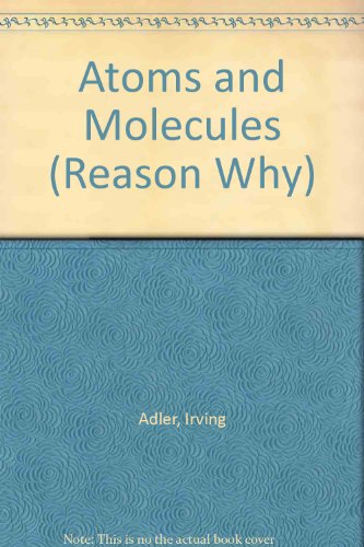 Atoms and Molecules (Reason Why) (9780234771365) by Irving Adler; Ruth Adler