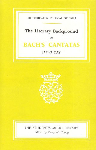 The Literary Background to Bach's Cantatas (Historical & Critical Studies) (9780234775226) by James Day