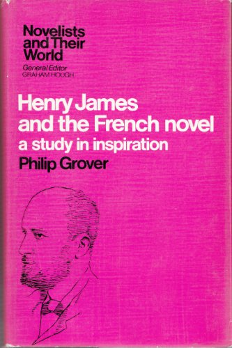 Stock image for Henry James and the French Novel. A Study in Inspiration. Novelists and Their World for sale by The London Bookworm