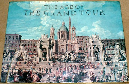 Stock image for The Age of the Grand Tour. Containing sketches of the manners, society and customs of France, Flanders, The United Provinces, Germany, Switzerland and Italy in the letters, journals and writings of the most celebrated voyagers between the years 1720 and 1820 with descriptions of the most illustrious antiquities and curiosities in these countries. for sale by Better World Books