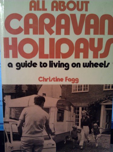 Stock image for All About Caravan Holidays: Guide to Living on Wheels for sale by Goldstone Books