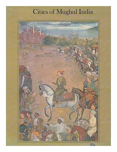 Image d'archives pour Cities of Mughal India: Delhi, Agra, Fatehpur Sikri (Centres of Art & Civilization) mis en vente par ThriftBooks-Dallas