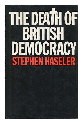 Stock image for The Death of British Democracy: A Study of Britain's Political Present and Future for sale by Lee Madden, Book Dealer