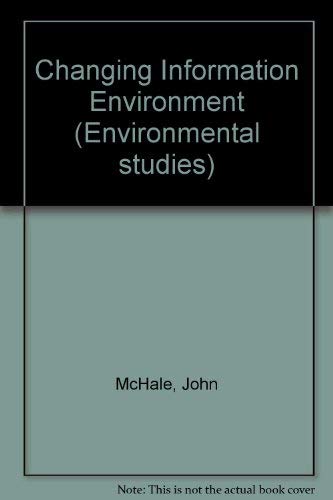 The changing information environment (Environmental studies) (9780236400522) by John McHale
