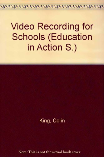 Video Recording for Schools (Education in Action S) (9780237291372) by King, Colin