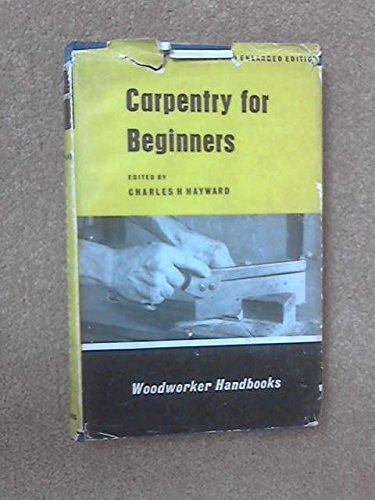 Carpentry for Beginners ("Woodworker" Handbooks) (9780237443405) by Charles H. Hayward