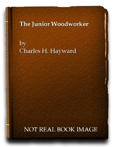 Junior Woodworker ("Woodworker" Handbooks) (9780237444167) by Charles Harold Hayward