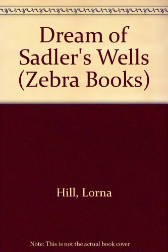 Dream of Sadler's Wells (Zebra Books) (9780237444662) by Lorna Hill