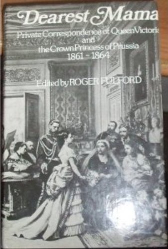 Beispielbild fr Dearest Mama: Private Correspondence of Queen Victoria and the Crown Princess of Prussia, 1861-64 zum Verkauf von WorldofBooks