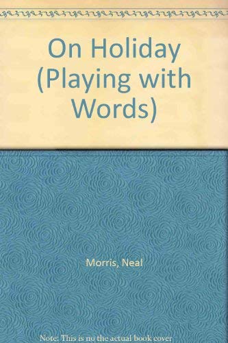 On Holiday (Playing with Words) (9780237456078) by Neal; Morris Morris