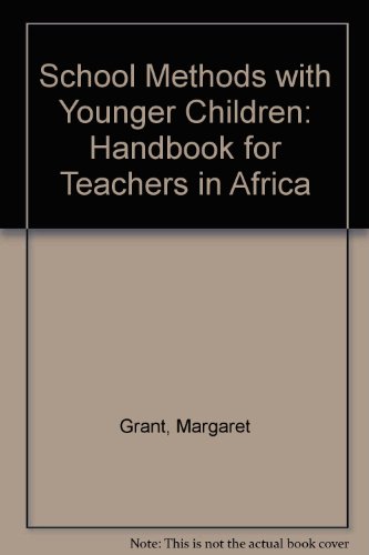 School Methods with Younger Children: Handbook for Teachers in Africa - Margaret Grant