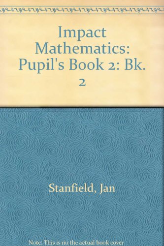 Impact Maths 2: Pupil's Book (9780237502263) by Stanfield, Jan; Cwirko-Godycki, Jerzy; Clarke, Anna