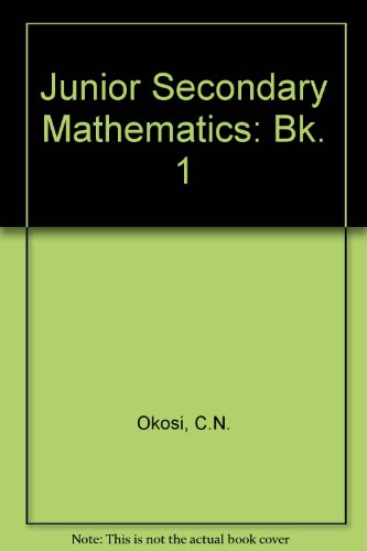 Junior Secondary Mathematics: Student's Book 1 (Junior Secondary Mathematics) (9780237504854) by C.N. Okosi