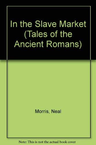 Imagen de archivo de In the Slave Market (Tales of the Ancient Romans S.) a la venta por WorldofBooks