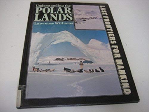 Imagen de archivo de Understanding the Polar Lands (Last Frontiers for Mankind) a la venta por Reuseabook