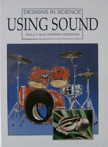 Stock image for Using Sound (Designs in Science S.) Morgan, Sally and Morgan, Adrian for sale by Re-Read Ltd