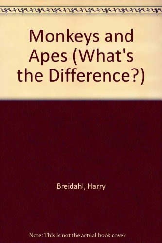Monkeys and Apes (What's the Difference?) (9780237513023) by Breidahl, Harry