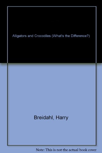 Alligators and Crocodiles (What's the Difference?) (9780237513047) by Breidahl, Harry