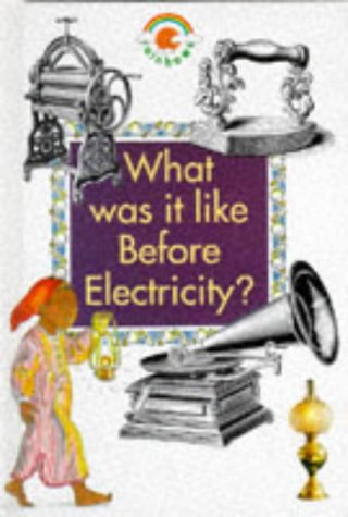 Beispielbild fr What Was It Like Before Electricity? (Rainbows) zum Verkauf von ThriftBooks-Dallas