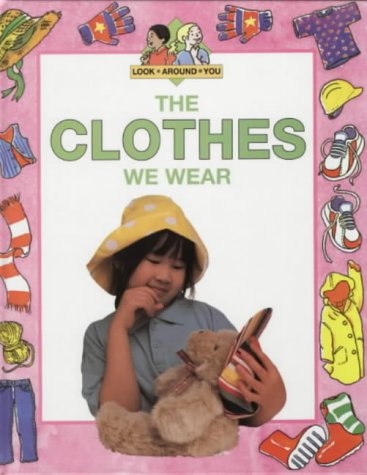 The Clothes We Wear (Look Around You) (9780237516499) by Sally Hewitt; Jane Rowe