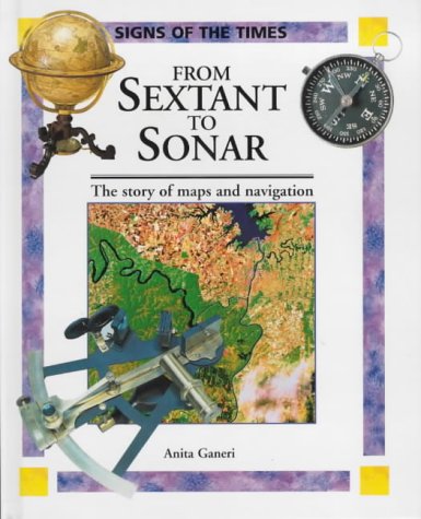 Beispielbild fr From Sextant to Sonar: Story of Maps and Navigation (Signs of the Times) zum Verkauf von Reuseabook