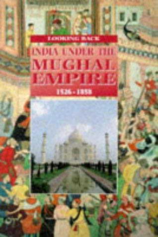 Stock image for India Under the Mughal Empire: 1526-1858 (Looking Back S.) for sale by WorldofBooks