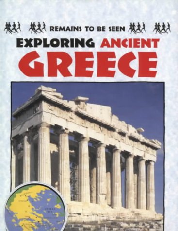 9780237519940: Exploring Ancient Greece (Remains to be Seen S.)
