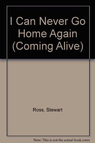 I Can Never Go Home Again (Coming Alive) (9780237523770) by Stewart Ross