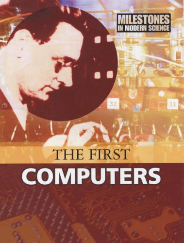 The First Computers (Milestones in Modern Science S.) - Bedoyere, Guy de la