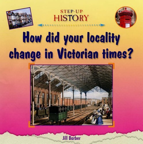Imagen de archivo de How Did Your Locality Change in Victorian Times? (Step-up History) a la venta por WeBuyBooks