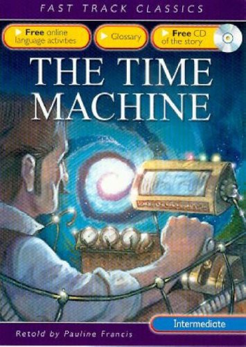 The Time Machine (Fast Track Classics): Intermediate CEF B1 ALTE Level 2 (Fast Track Classics ELT) (9780237532789) by [???]