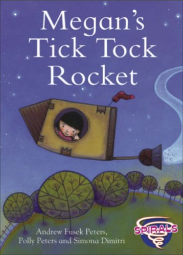 Megan's Tick Tock Rocket (Spirals) (9780237533489) by Andrew Fusek Peters; Polly Peters